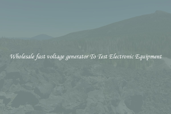 Wholesale fast voltage generator To Test Electronic Equipment