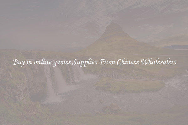 Buy m online games Supplies From Chinese Wholesalers