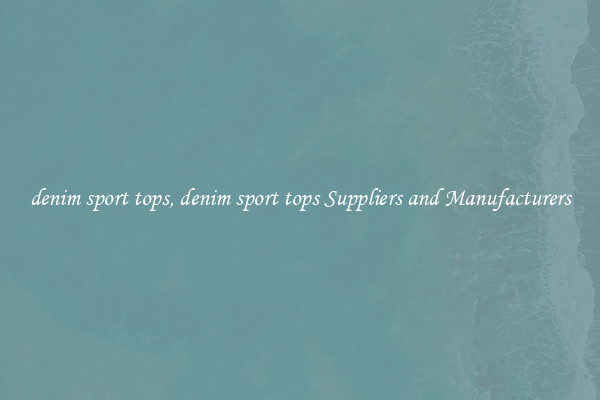 denim sport tops, denim sport tops Suppliers and Manufacturers