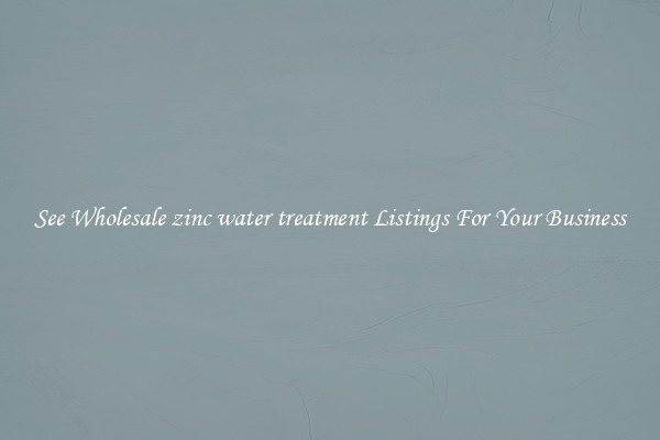 See Wholesale zinc water treatment Listings For Your Business