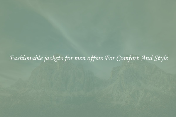 Fashionable jackets for men offers For Comfort And Style
