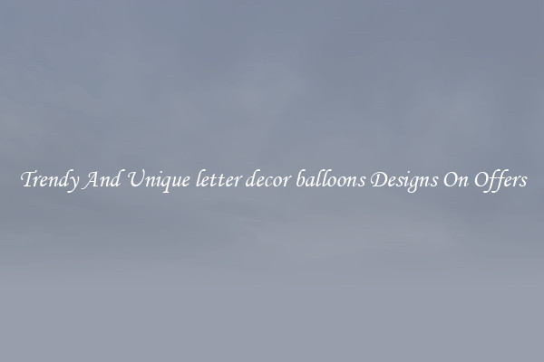 Trendy And Unique letter decor balloons Designs On Offers