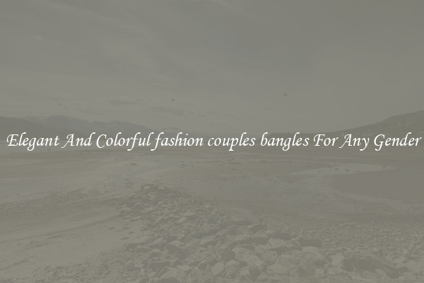 Elegant And Colorful fashion couples bangles For Any Gender