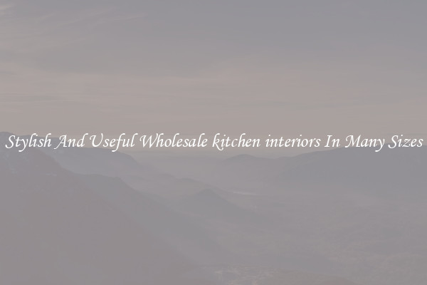 Stylish And Useful Wholesale kitchen interiors In Many Sizes