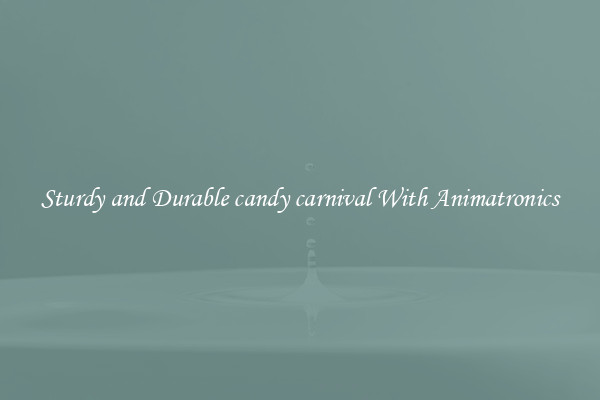 Sturdy and Durable candy carnival With Animatronics