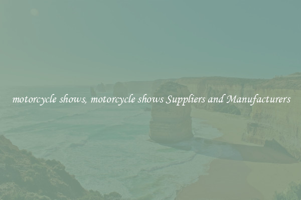 motorcycle shows, motorcycle shows Suppliers and Manufacturers