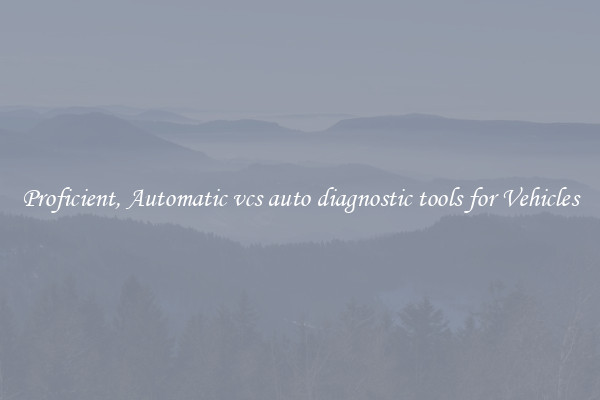 Proficient, Automatic vcs auto diagnostic tools for Vehicles