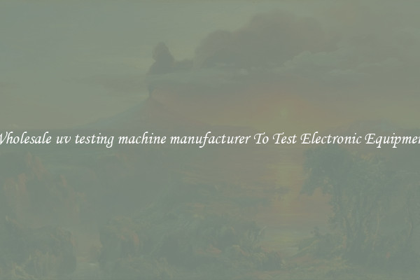 Wholesale uv testing machine manufacturer To Test Electronic Equipment