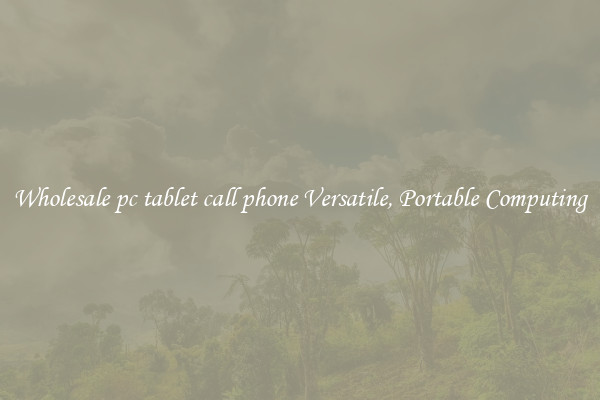 Wholesale pc tablet call phone Versatile, Portable Computing
