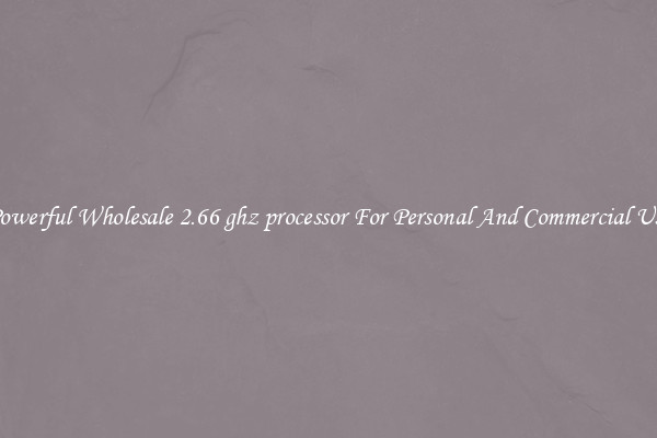Powerful Wholesale 2.66 ghz processor For Personal And Commercial Use