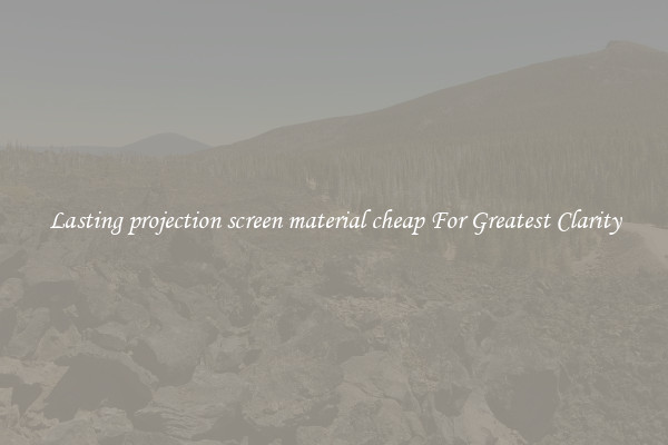 Lasting projection screen material cheap For Greatest Clarity