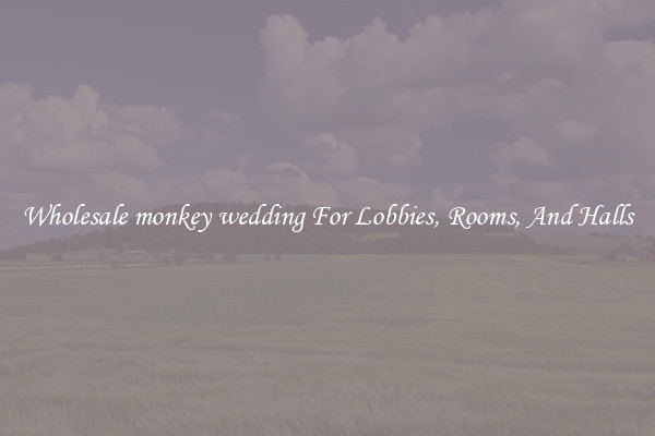 Wholesale monkey wedding For Lobbies, Rooms, And Halls
