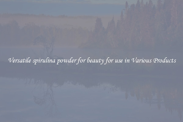Versatile spirulina powder for beauty for use in Various Products