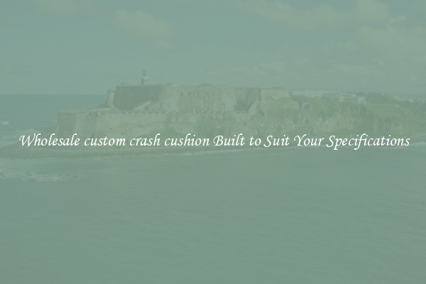 Wholesale custom crash cushion Built to Suit Your Specifications