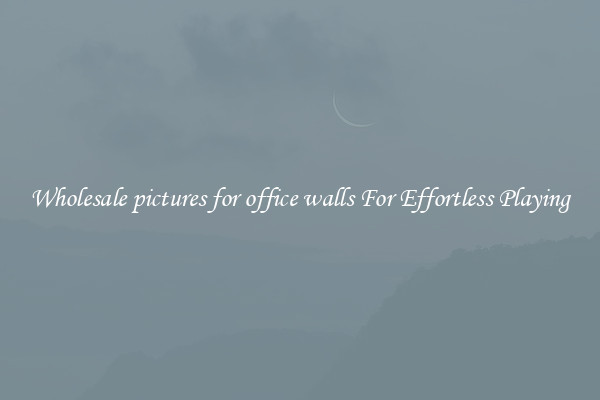 Wholesale pictures for office walls For Effortless Playing
