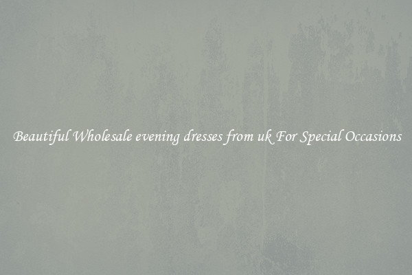 Beautiful Wholesale evening dresses from uk For Special Occasions