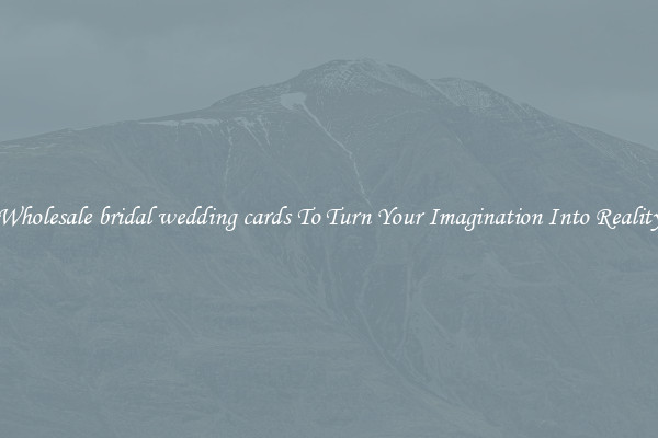 Wholesale bridal wedding cards To Turn Your Imagination Into Reality