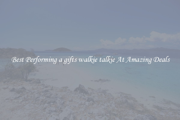 Best Performing a gifts walkie talkie At Amazing Deals