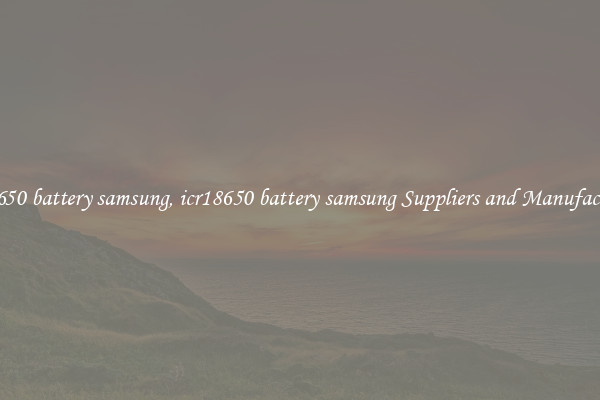 icr18650 battery samsung, icr18650 battery samsung Suppliers and Manufacturers