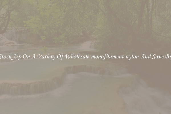Stock Up On A Variety Of Wholesale monofilament nylon And Save Big
