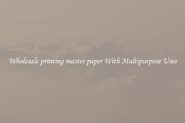 Wholesale printing master paper With Multipurpose Uses
