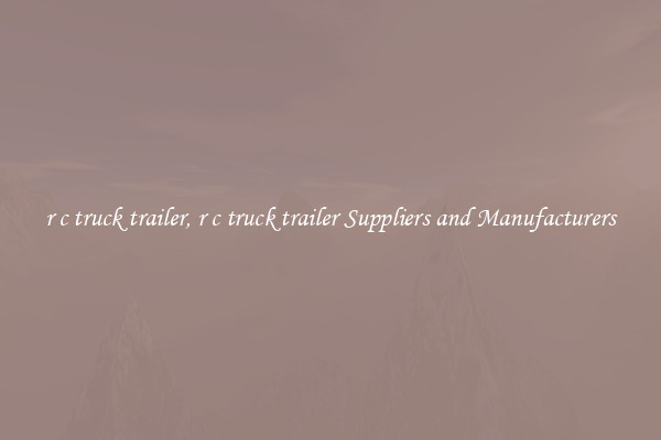 r c truck trailer, r c truck trailer Suppliers and Manufacturers