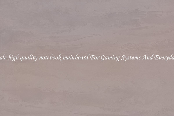 Wholesale high quality notebook mainboard For Gaming Systems And Everyday Work