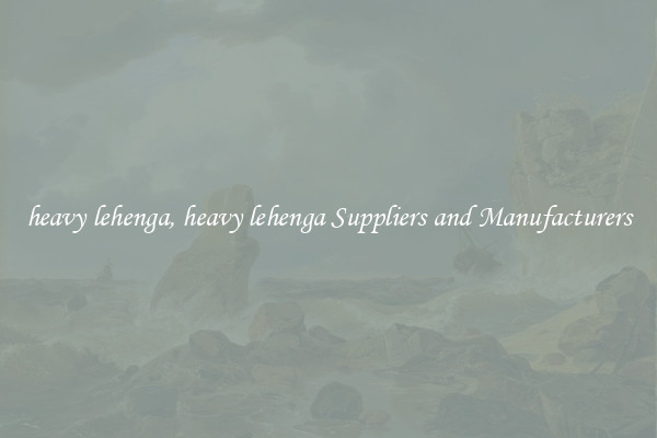 heavy lehenga, heavy lehenga Suppliers and Manufacturers