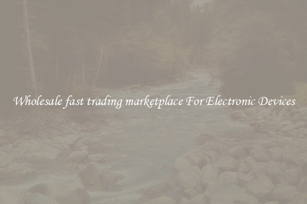 Wholesale fast trading marketplace For Electronic Devices
