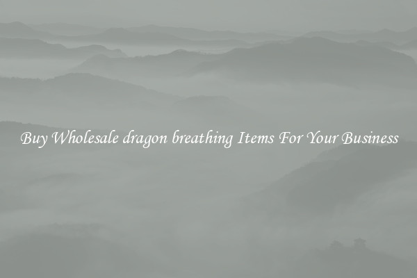 Buy Wholesale dragon breathing Items For Your Business
