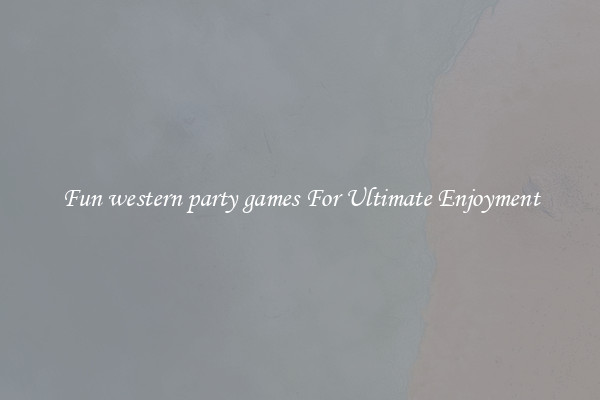Fun western party games For Ultimate Enjoyment