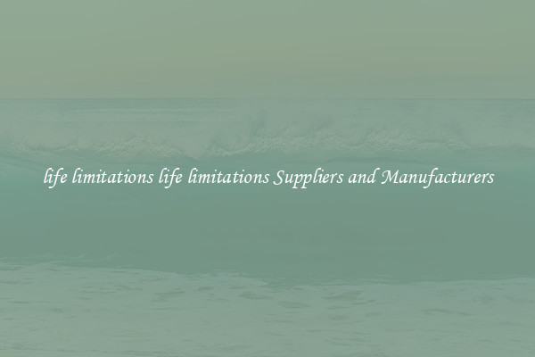 life limitations life limitations Suppliers and Manufacturers