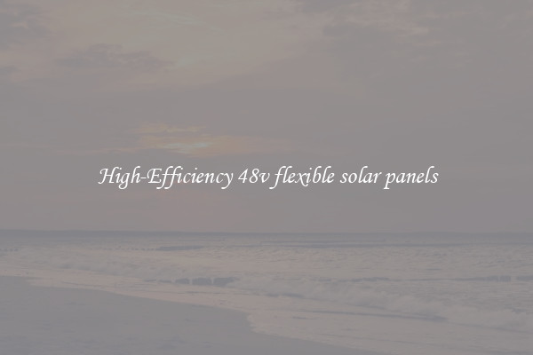High-Efficiency 48v flexible solar panels