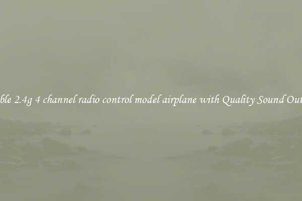 Stable 2.4g 4 channel radio control model airplane with Quality Sound Output
