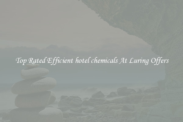 Top Rated Efficient hotel chemicals At Luring Offers
