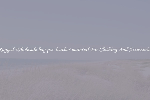 Rugged Wholesale bag pvc leather material For Clothing And Accessories