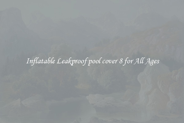 Inflatable Leakproof pool cover 8 for All Ages