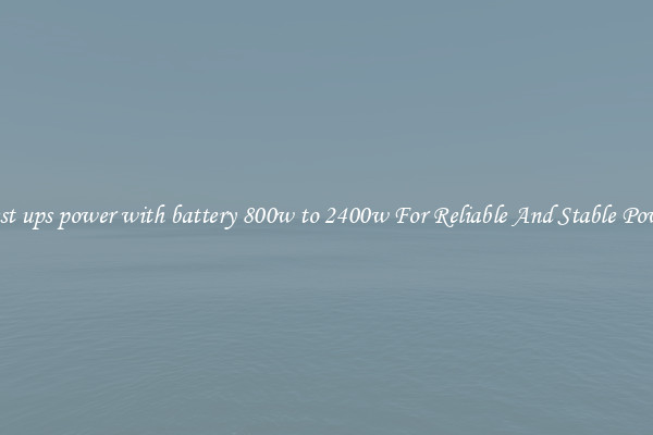 Best ups power with battery 800w to 2400w For Reliable And Stable Power