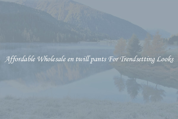 Affordable Wholesale en twill pants For Trendsetting Looks