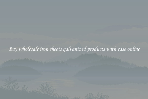 Buy wholesale iron sheets galvanized products with ease online