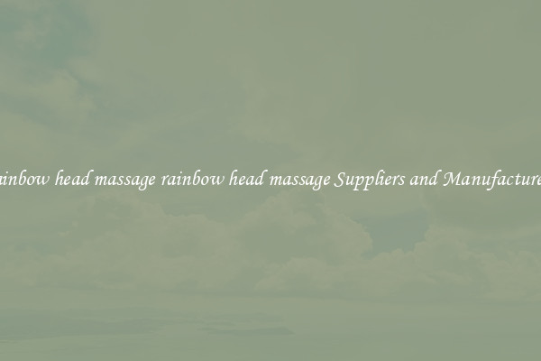 rainbow head massage rainbow head massage Suppliers and Manufacturers