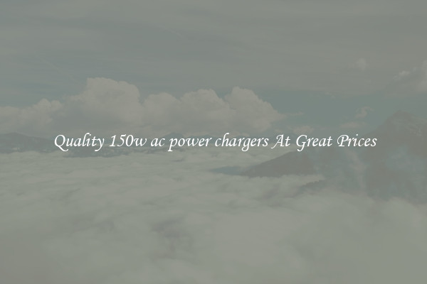 Quality 150w ac power chargers At Great Prices