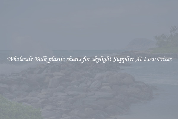 Wholesale Bulk plastic sheets for skylight Supplier At Low Prices