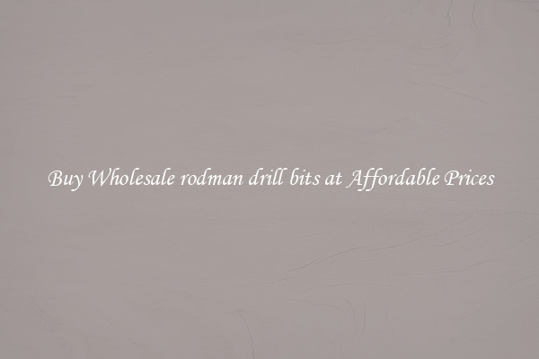 Buy Wholesale rodman drill bits at Affordable Prices