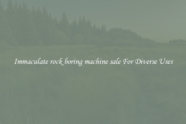 Immaculate rock boring machine sale For Diverse Uses