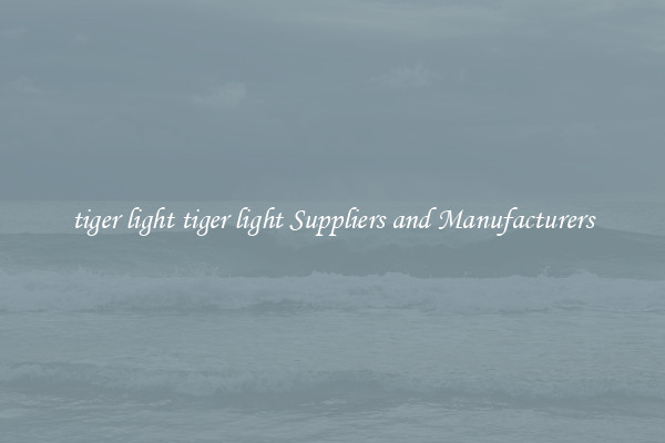 tiger light tiger light Suppliers and Manufacturers