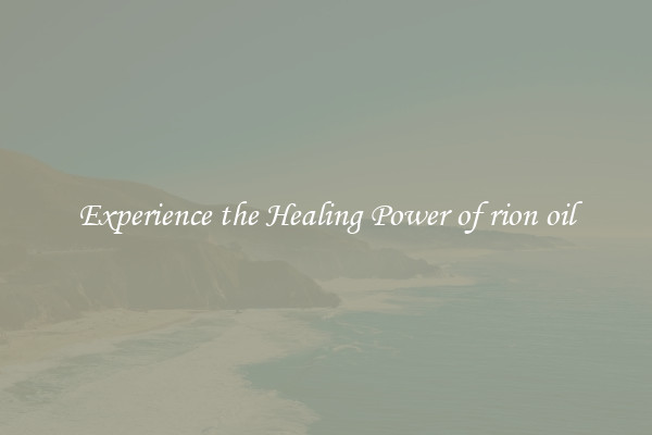 Experience the Healing Power of rion oil