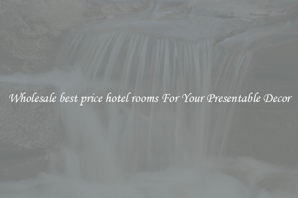 Wholesale best price hotel rooms For Your Presentable Decor