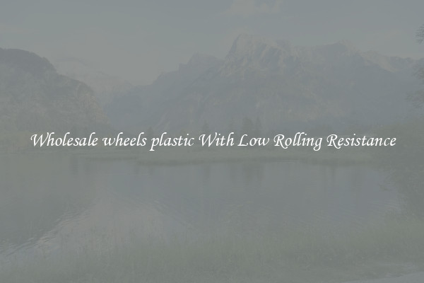 Wholesale wheels plastic With Low Rolling Resistance