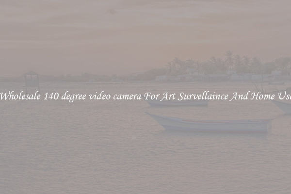 Wholesale 140 degree video camera For Art Survellaince And Home Use